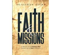 Faith and Missions: A Memoir of an Ordinary Man Backed Up by God in Missions