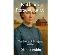 Faith and Perseverance: The Story of Eliza Jane Wilder: 6 (Prairie Kin)