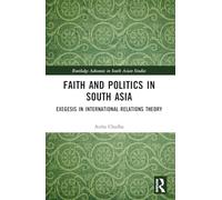 Faith and Politics in South Asia: Exegesis in International Relations (Routledge Advances in South Asian Studies)