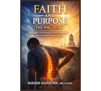 Faith and Purpose The PML Story: A Complex Life Journey of Faith, Resilience, and Innovation in Spine Surgery