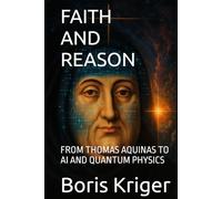 FAITH AND REASON: FROM THOMAS AQUINAS TO AI AND QUANTUM PHYSICS (Philosophical Questions)
