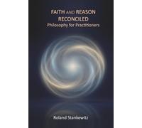 Faith and Reason Reconciled: Idealistic Philosophy for Practitioners