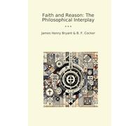 Faith and Reason: The Philosophical Interplay (Classic Books)