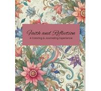 Faith and Reflection Adult Coloring and Journal book: A Christian Coloring and Journaling Book for Women to Strengthen Faith, Relieve Stress, and Reflect on God’s Promises, Faith, Scripture