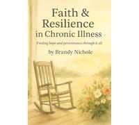 Faith and Resilience in Chronic Illness: Finding hope and perseverance through it all