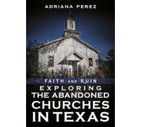 Faith and Ruin: Exploring the Abandoned Churches in Texas (Abandoned Union)