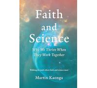 Faith and Science: Why We Thrive When They Work Together