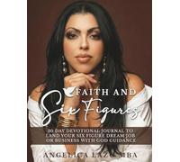 FAITH AND SIX FIGURES: A 30-Day Devotional Journal to Land Your Six-Figure Dream Job with God’s Guidance