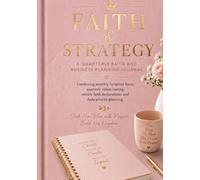 Faith and Strategy: A Quarterly Faith and Business Planning Journal for Christian Women Entrepreneurs (Q2 April-May-June)