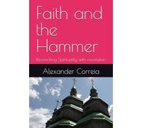 Faith and the Hammer: Reconciling Spirituality with revolution