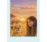 FAITH AND THE LION CUB WHO WAS AFRAID TO ROAR (African Animal Friendship Stories Series)