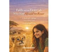 FAITH AND THE LION CUB WHO WAS AFRAID TO ROAR (African Animal Friendship Stories Series)