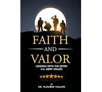 Faith and Valor: Leading With The Seven U.S. Army Values