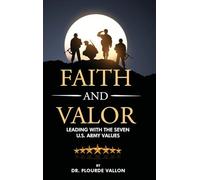 Faith and Valor: Leading With The Seven U.S. Army Values