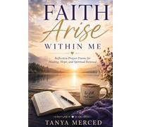 Faith Arise Within Me: Reflective Prayer Poems for Healing, Hope, and Spiritual Renewal