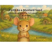 Faith As a Mustard Seed: A story about how true faith doesn’t shrink, it spreads.