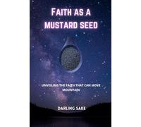 Faith as A mustard Seed: Unveiling the faith that can move mountains