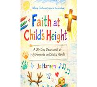 Faith at Child’s Height: A 30 devotional of holy moments and sticky hands