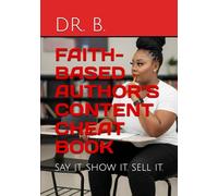 FAITH-BASED AUTHOR’S CONTENT CHEAT BOOK: say it. show it. sell it. (THE AUTHOR’S COLLECTION)