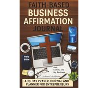 Faith-Based Business Affirmation Journal: A 30-Day Faith-Based Prayer and Planner Experience for Kingdom Entrepreneurs