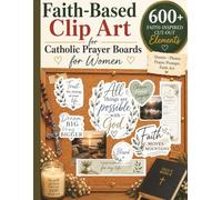 Faith-Based Clip Art for Catholic Prayer Boards for Women: 600+ Inspired, Spiritual Images, Quotes, Verses, & Affirmations (Christian Vision Board Kit Supplies)