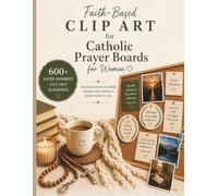Faith-Based Clip Art for Catholic Prayer Boards for Women: 600+ Inspired, Spiritual Images, Quotes, Verses, & Affirmations (Christian Vision Board Kit Supplies)
