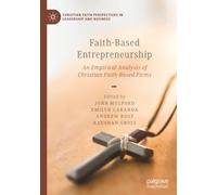 Faith-Based Entrepreneurship: An Empirical Analysis of Christian Faith-Based Firms (Christian Faith Perspectives in Leadership and Business)