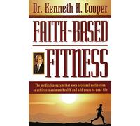 Faith-Based Fitness: The Medical Program That Uses Spiritual Motivation to Achieve Maximum Health and Add Years to Your Life