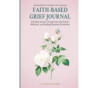 Faith-Based Grief Journal: A Guided Journey Through Loss with Prayer, Reflection, and Healing Devotions for Women (The Turning Point Series)