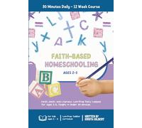 Faith-Based Homeschooling: Ages 2-3: Faith, Math, and Literacy: Low-Prep Daily Lessons for Ages 2-3, Taught in Under 30 Minutes.