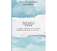 Faith Based Journal for Prayer, Reflection, and Grow: A simple, intentional space to connect with God and write with purpose 6 x 9 inches 108 pages. Perfect gift