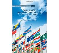 Faith Based Organizations at the United (Palgrave Studies in Religion, Politics, and Policy)