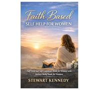 Faith Based Self Help for Women: Self Help and Self Confidence Book for Women with Anxiety Relief book for Women (Everyday Transformation Series)