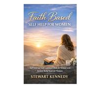 Faith Based Self Help for Women: Self Help and Self Confidence Book for Women with Anxiety Relief book for Women (Everyday Transformation Series)
