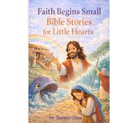 Faith Begins Small: Bible Stories for Little Hearts (Children's Bible Stories)