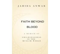 Faith Beyond Blood: A Memoir of Childlessness in the Muslim World