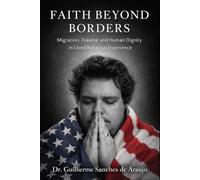 Faith Beyond Borders: Migration, Trauma, and Human Dignity in Lived Religious Experience (GAB University Press Faith, Sports & Human Formation Series)