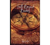 Faith Beyond Borders - The Missionaries History Almost Forgot: Inspiring Stories of Courage, Faith, and 25 Missionaries Who Carried the Gospel Across ... and Centuries: 7 (The Light They Left Behind)