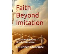 Faith Beyond Imitation: Unpacking Hebrews 11's Cloud of Witnesses (Christian Living)