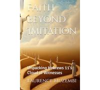 Faith Beyond Imitation: Unpacking Hebrews 11's Cloud of Witnesses (Christian Living)