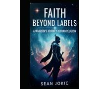 Faith Beyond Labels: A Warrior’s Journey Beyond Religion, Identity, and Division
