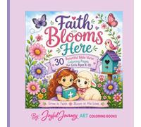 Faith Blooms Here: Faith Blooms Here: 30 Beautiful Bible Verse Coloring Pages for Girls Ages 6-10