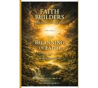 FAITH BUILDERS: VOLUME 1: THE BEGINNING OF FAITH
