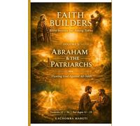 FAITH BUILDERS: VOLUME 3: ABRAHAM & THE PATRIARCHS