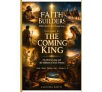 FAITH BUILDERS: VOLUME 9: THE COMING KING: The Birth of Jesus and the Fulfilment of God's Promises