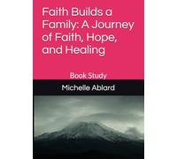 Faith Builds a Family: A Journey of Faith, Hope, and Healing: Book Study