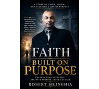 Faith Built on Purpose: A story of faith, Focus, And Building a Life Of Purpose