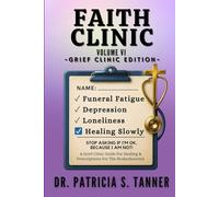 Faith Clinic Volume VI Grief Clinic Edition: A Grief Clinic Guide For Healing And Prescriptions For The Brokenhearted