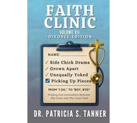 Faith Clinic Volume VII Divorce Edition: Finding God Somewhere Between The Vows And The Court Date