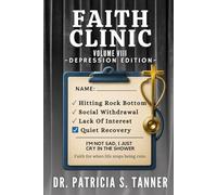 Faith Clinic Volume VIII Depression Edition: I'm Not Sad I Just Cry In The Shower